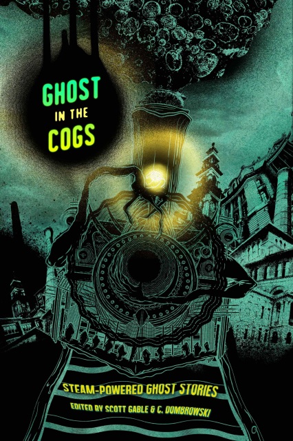 Ghost in the Cogs-edited by Scott Gable, C. Dumbrowski cover