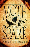 Moth and Spark-by Anne Leonard cover pic