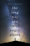 The Long Way to a Small, Angry Planet-by Becky Chambers cover pic