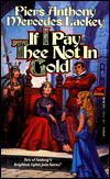 If I Pay Thee Not in Gold-by Piers Anthony, Mercedes Lackey cover