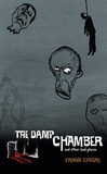 The Damp Chamber and Other Bad Places-by Frank Chigas cover pic