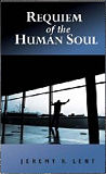Requiem of the Human Soul-by Jeremy R. Lent cover