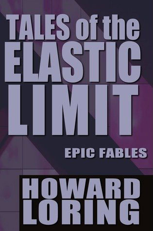 Tales of the Elastic Limit - Twelve Epic Fables-by Howard Loring cover